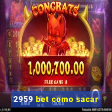 2959 bet como sacar